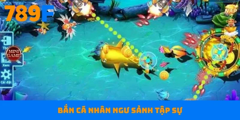 Bắn cá Nhân Ngư sảnh tập sự