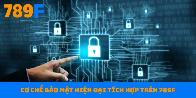 Cơ chế bảo mật hiện đại tích hợp trên 789F