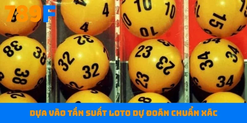 Dựa vào tần suất loto dự đoán chuẩn xác